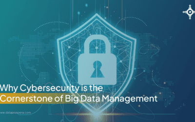 Why Cybersecurity is the Cornerstone of Big Data Management