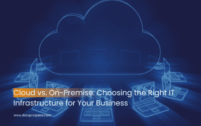 Cloud vs. On-Premise: Choosing the Right IT Infrastructure for Your Business